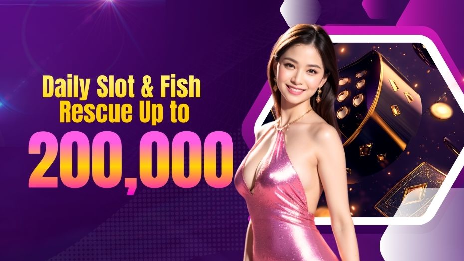 Daily Slot & Fish Rescue Up to 200,000